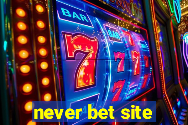 never bet site